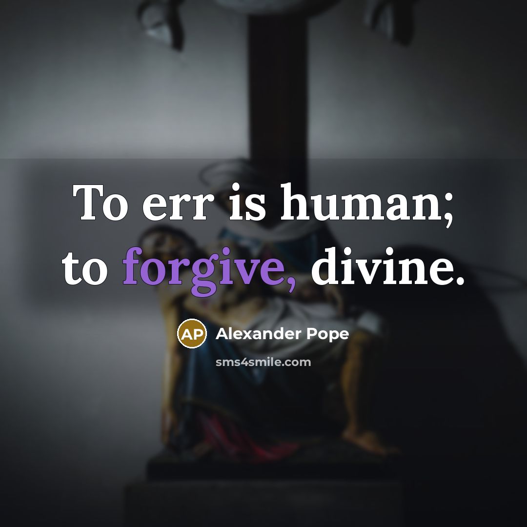 “To err is human; to forgive, divine.…” quote by Alexander Pope