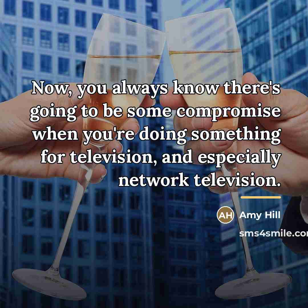 “Now, you always know there's going to be some compromise…” quote by Amy Hill
