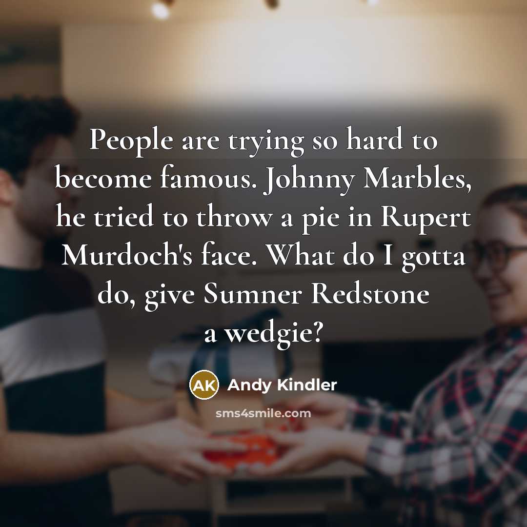 “People are trying so hard to become famous. Johnny Marbles,…” quote by Andy Kindler