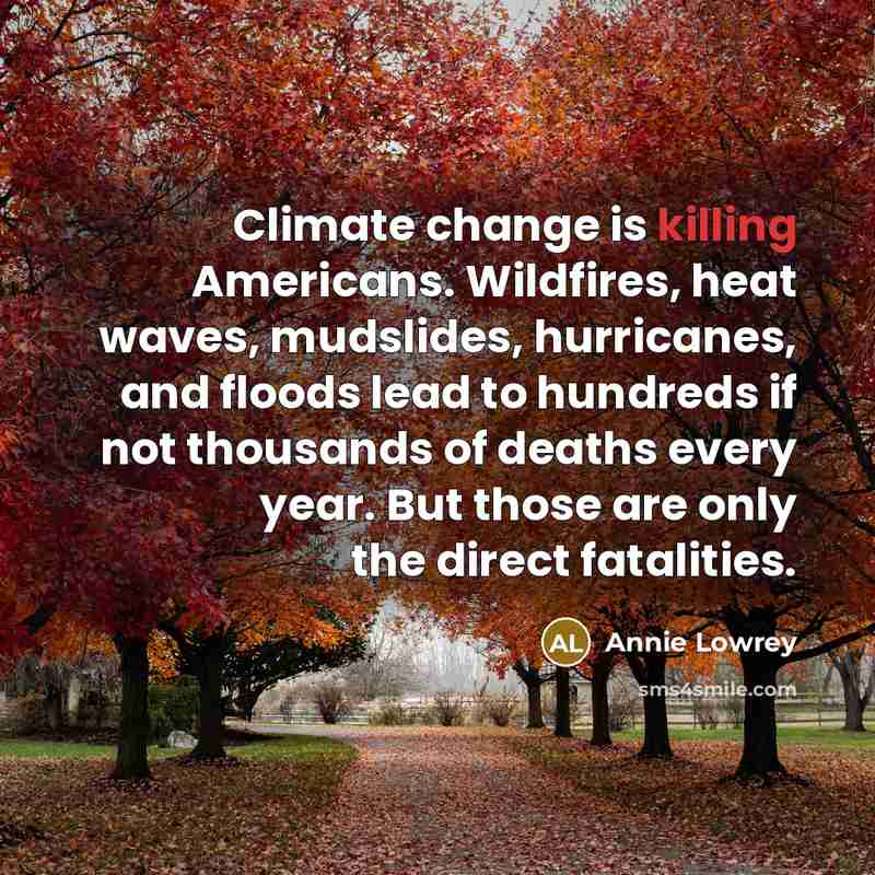 “Climate change is killing Americans. Wildfires, heat waves, mudslides, hurricanes,…” quote by Annie Lowrey