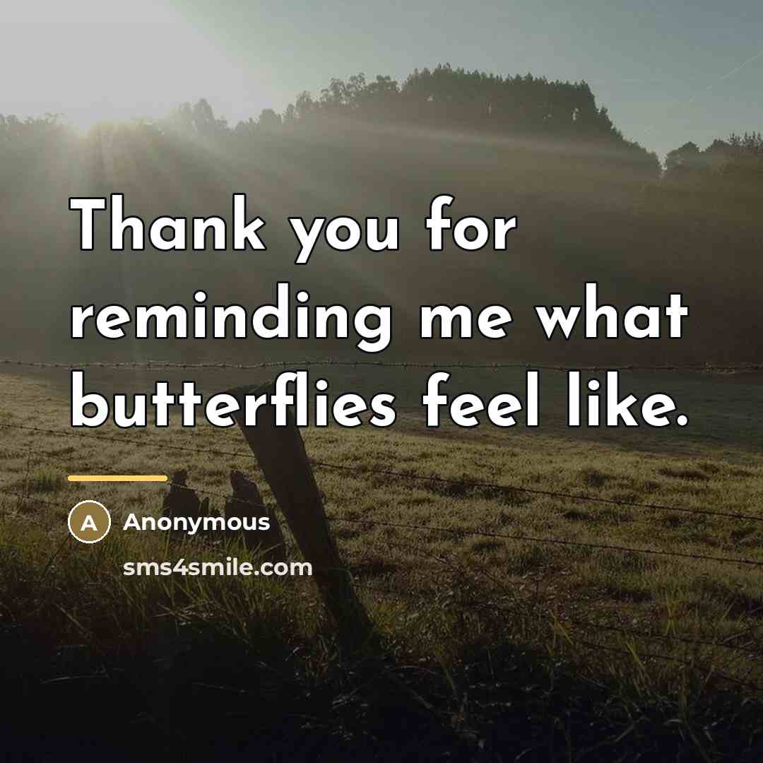 “Thank you for reminding me what butterflies feel like.…” quote by Anonymous