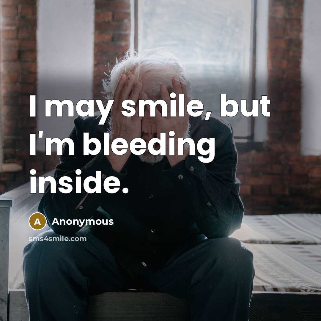 “I may smile, but I'm bleeding inside.” quote by Anonymous