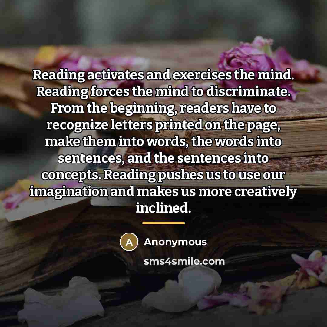“Reading activates and exercises the mind. Reading forces the mind…” quote by Anonymous