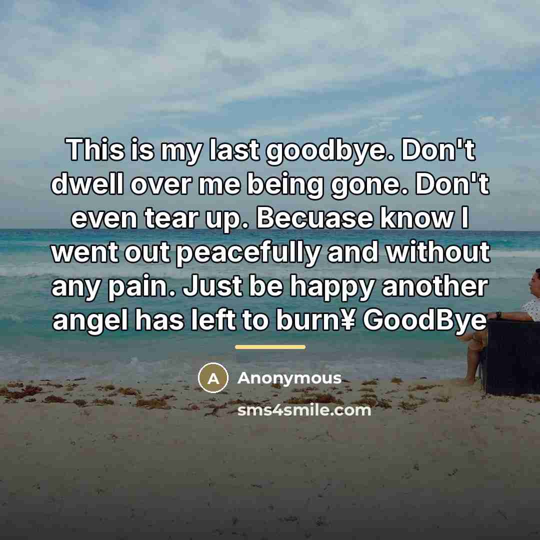 “This is my last goodbye. Don't dwell over me being…” quote by Anonymous