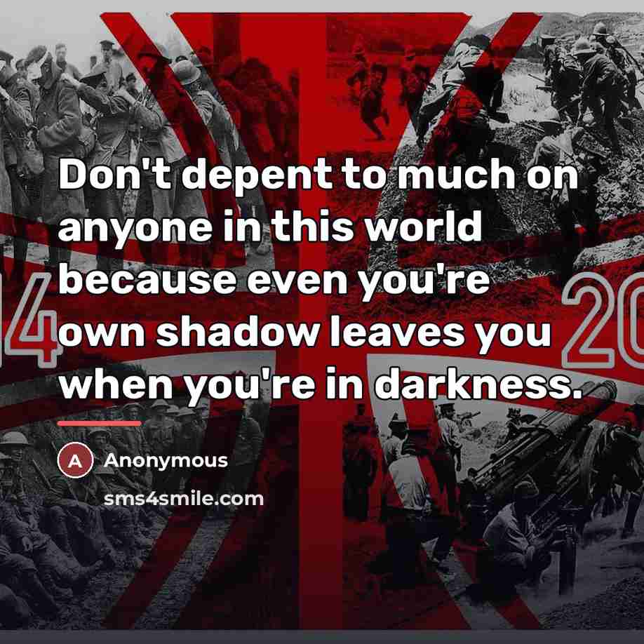 “Don't depent to much on anyone in this world because…” quote by Anonymous