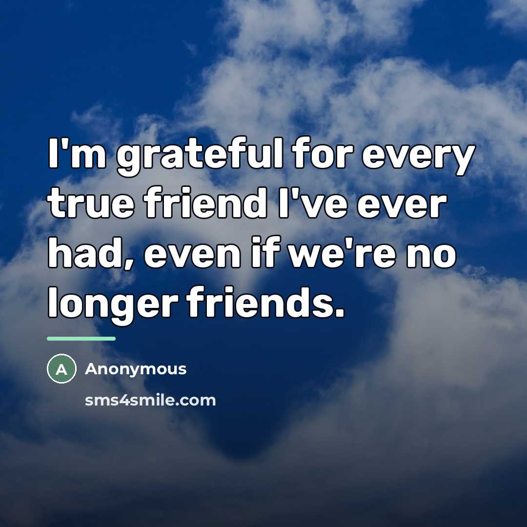 “I'm grateful for every true friend I've ever had, even…” quote by Anonymous