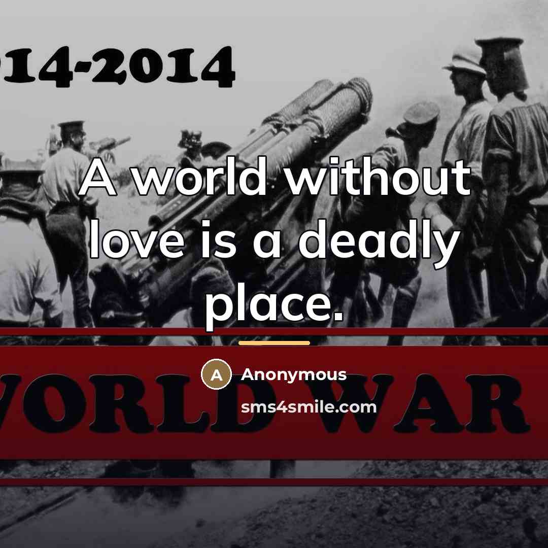 “A world without love is a deadly place.…” quote by Anonymous