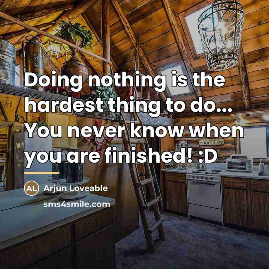“Doing nothing is the hardest thing to do... You never…” quote by Arjun Loveable