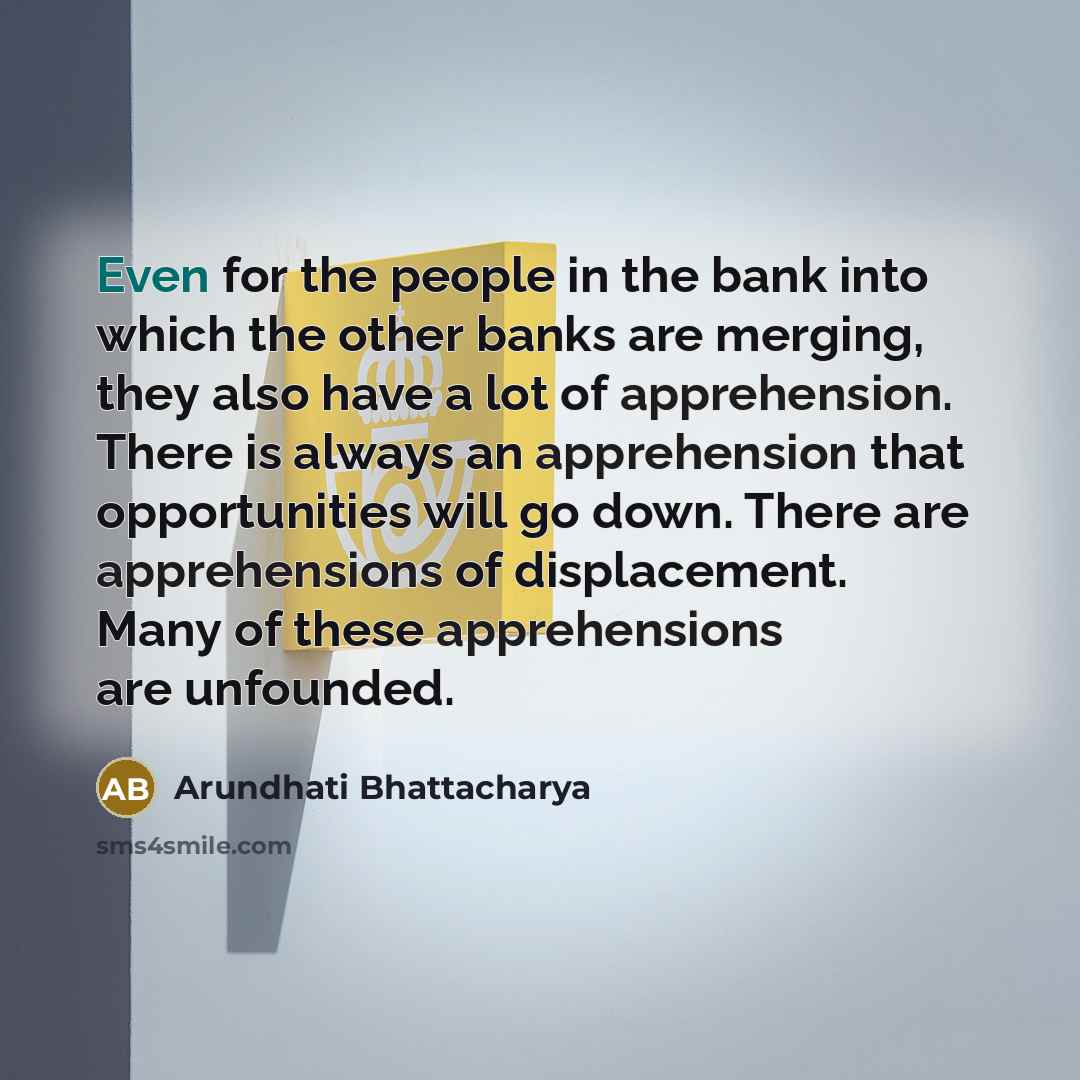 “Even for the people in the bank into which the…” quote by Arundhati Bhattacharya