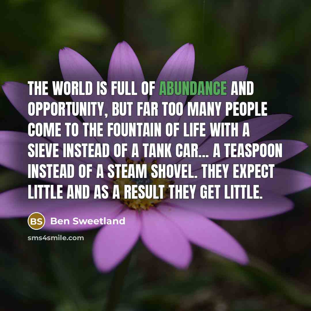 “The world is full of abundance and opportunity, but far…” quote by Ben Sweetland