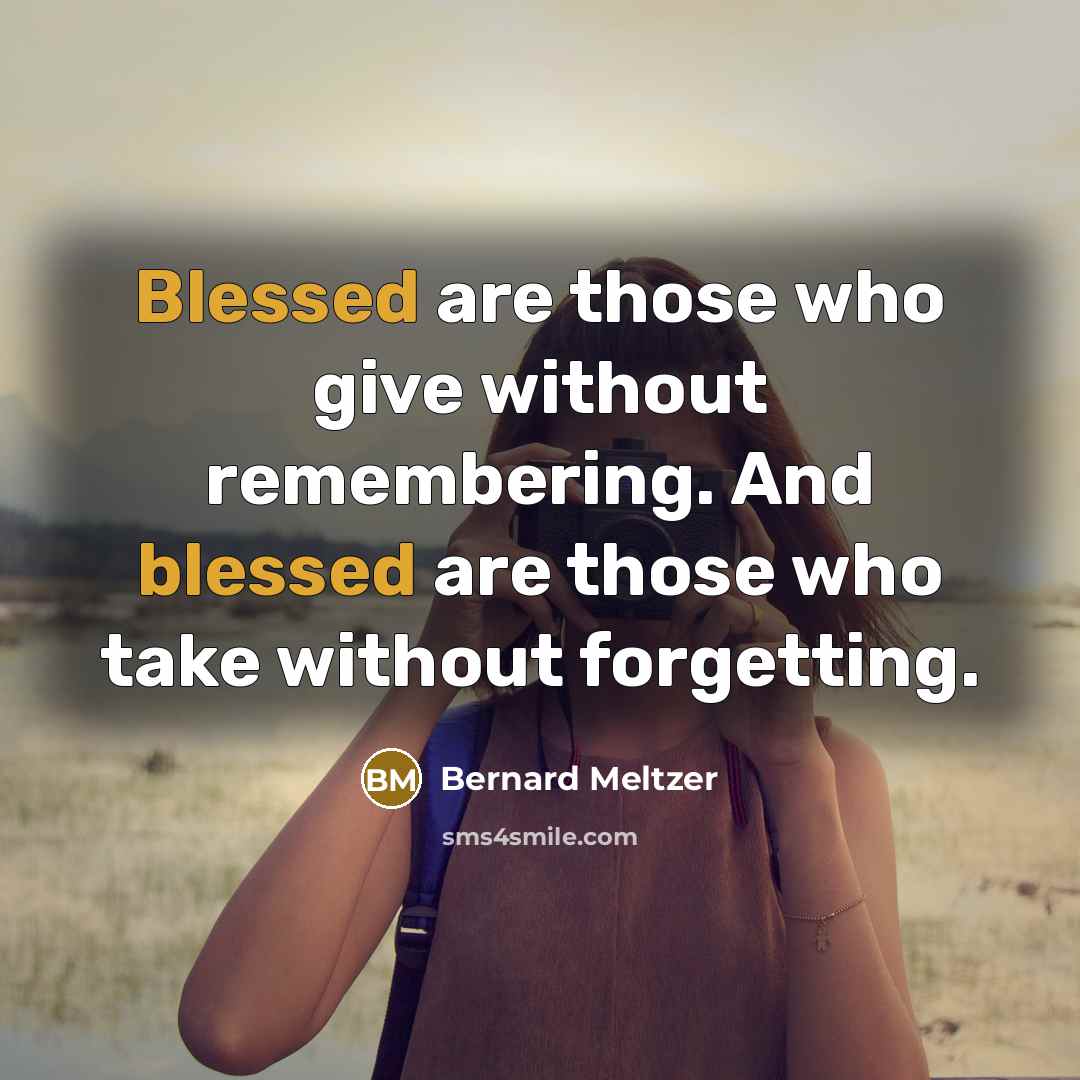 “Blessed are those who give without remembering. And blessed are…” quote by Bernard Meltzer