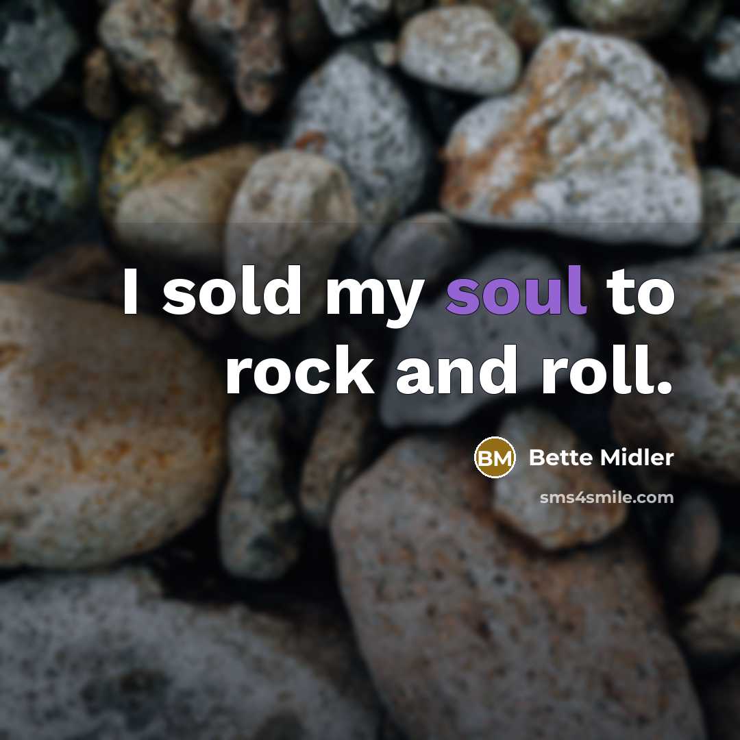 “I sold my soul to rock and roll.…” quote by Bette Midler