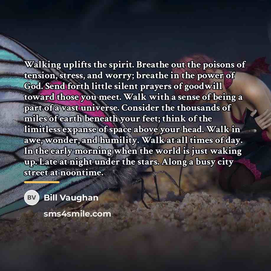“Walking uplifts the spirit. Breathe out the poisons of tension,…” quote by Bill Vaughan