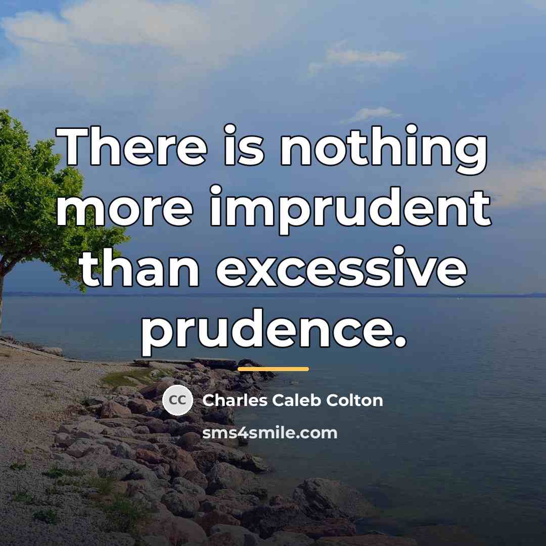 “There is nothing more imprudent than excessive prudence.…” quote by Charles Caleb Colton