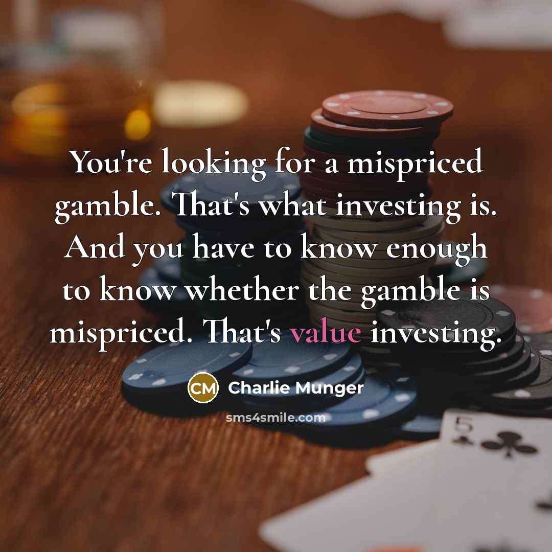 “You're looking for a mispriced gamble. That's what investing is.…” quote by Charlie Munger