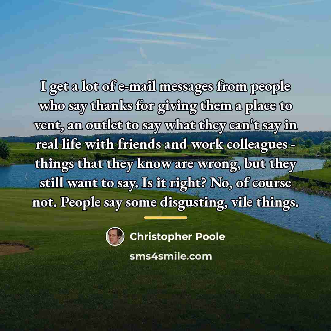 “I get a lot of e-mail messages from people who…” quote by Christopher Poole