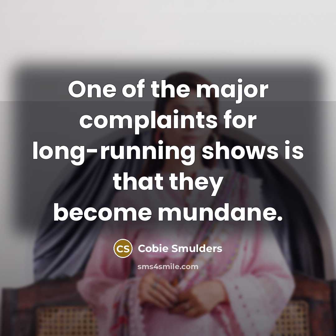“One of the major complaints for long-running shows is that…” quote by Cobie Smulders
