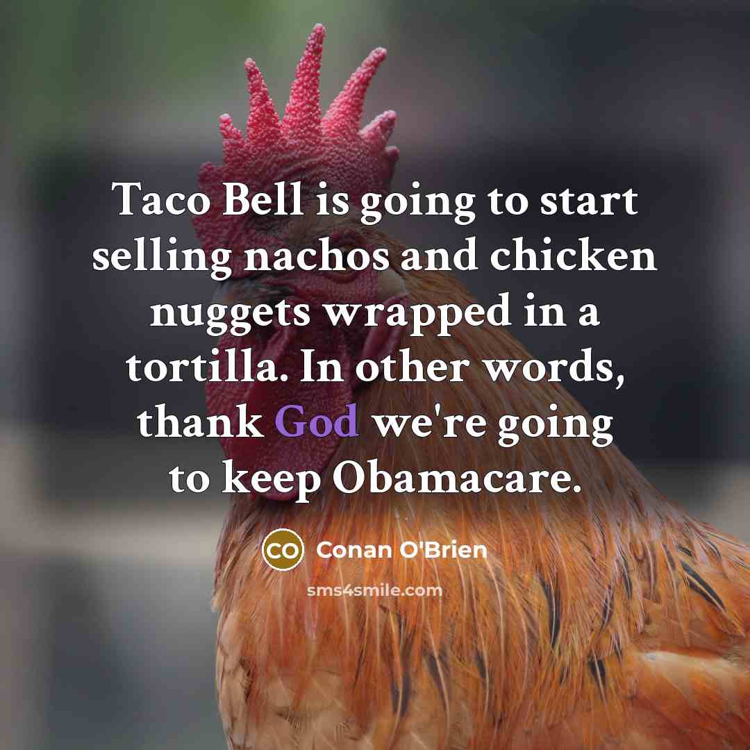 “Taco Bell is going to start selling nachos and chicken…” quote by Conan O'Brien