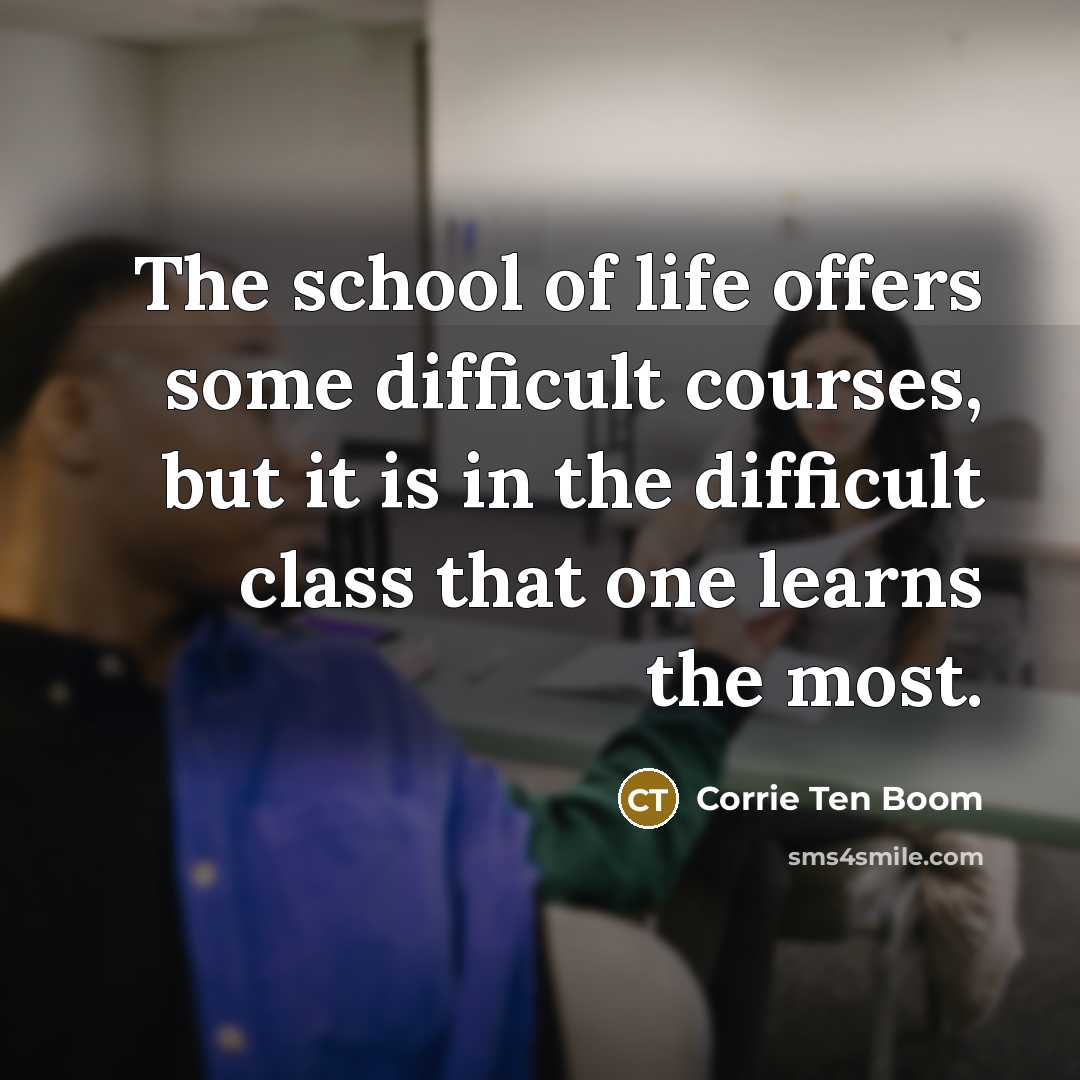 “The school of life offers some difficult courses, but it…” quote by Corrie Ten Boom