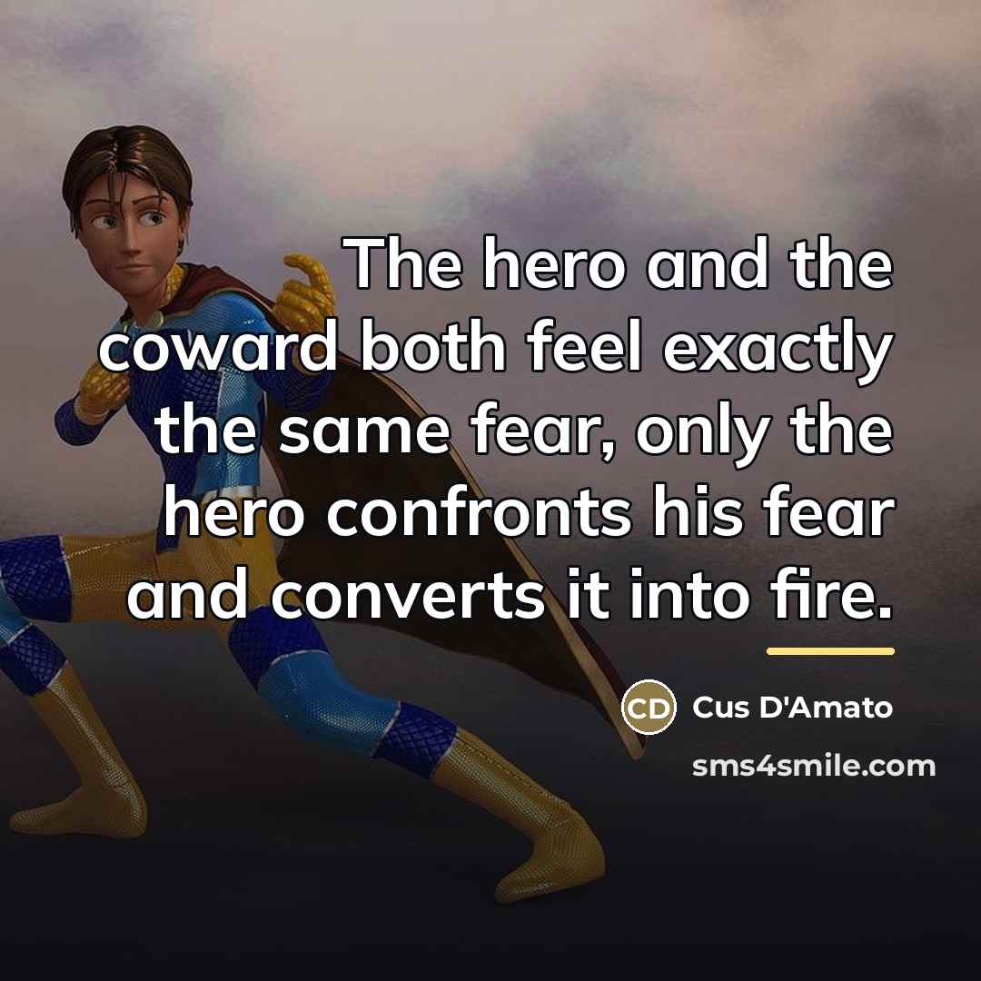 “The hero and the coward both feel exactly the same…” quote by Cus D'Amato
