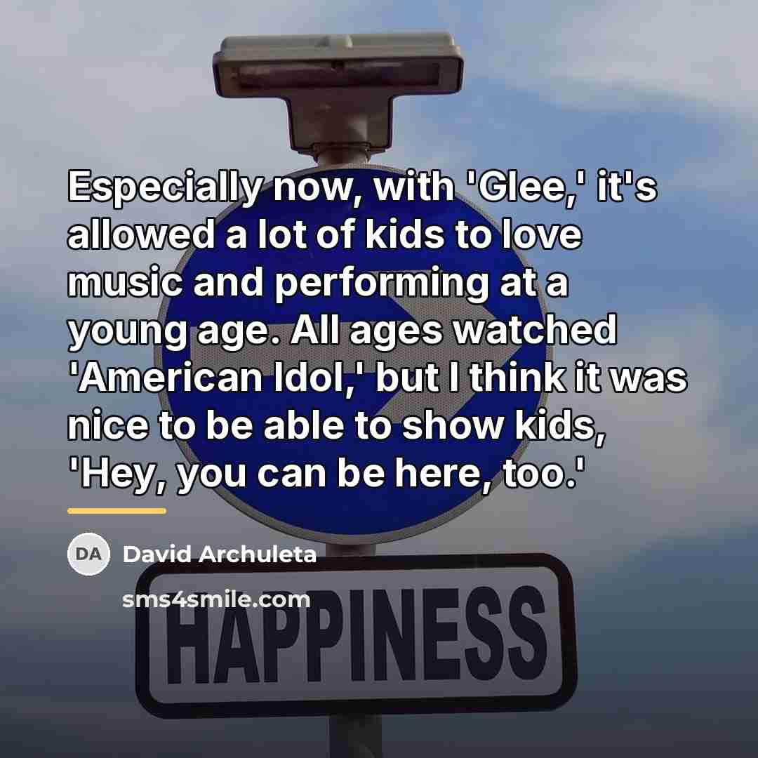 “Especially now, with 'Glee,' it's allowed a lot of kids…” quote by David Archuleta