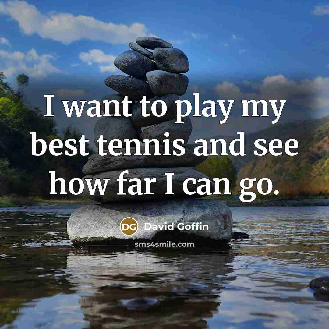 “I want to play my best tennis and see how…” quote by David Goffin