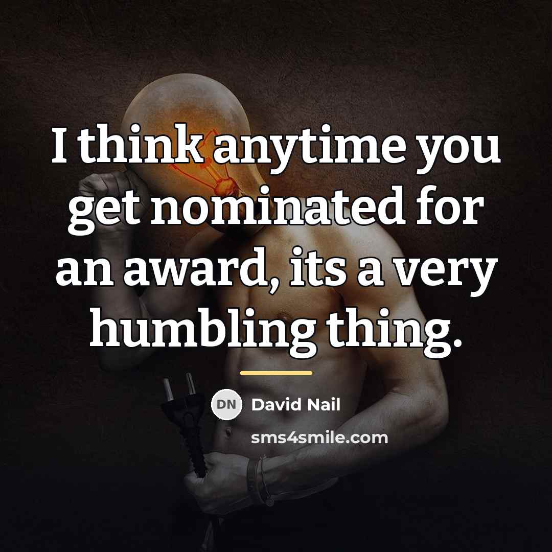 “I think anytime you get nominated for an award, its…” quote by David Nail