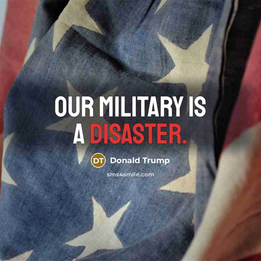 “Our military is a disaster.…” quote by Donald Trump