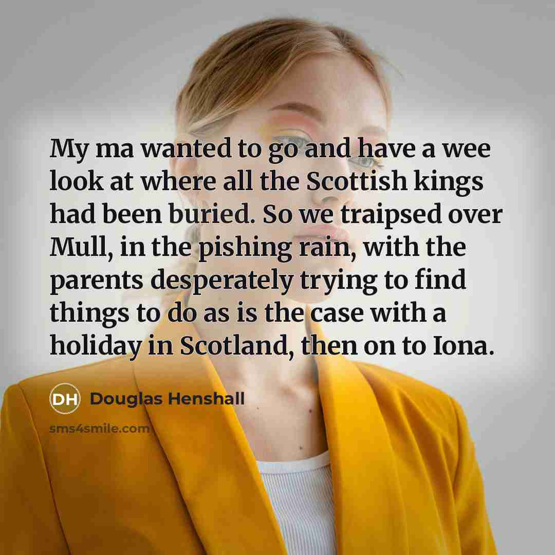“My ma wanted to go and have a wee look…” quote by Douglas Henshall