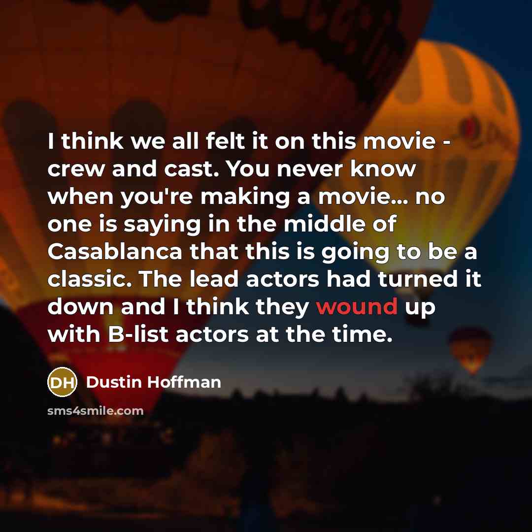 “I think we all felt it on this movie -…” quote by Dustin Hoffman