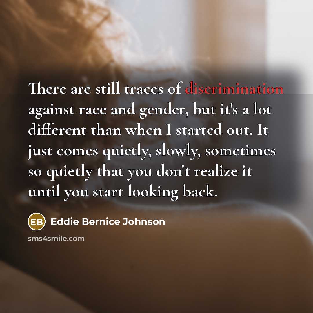 “There are still traces of discrimination against race and gender,…” quote by Eddie Bernice Johnson