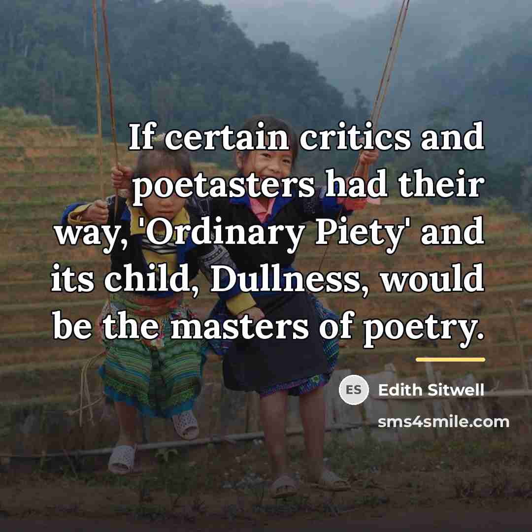 “If certain critics and poetasters had their way, 'Ordinary Piety'…” quote by Edith Sitwell