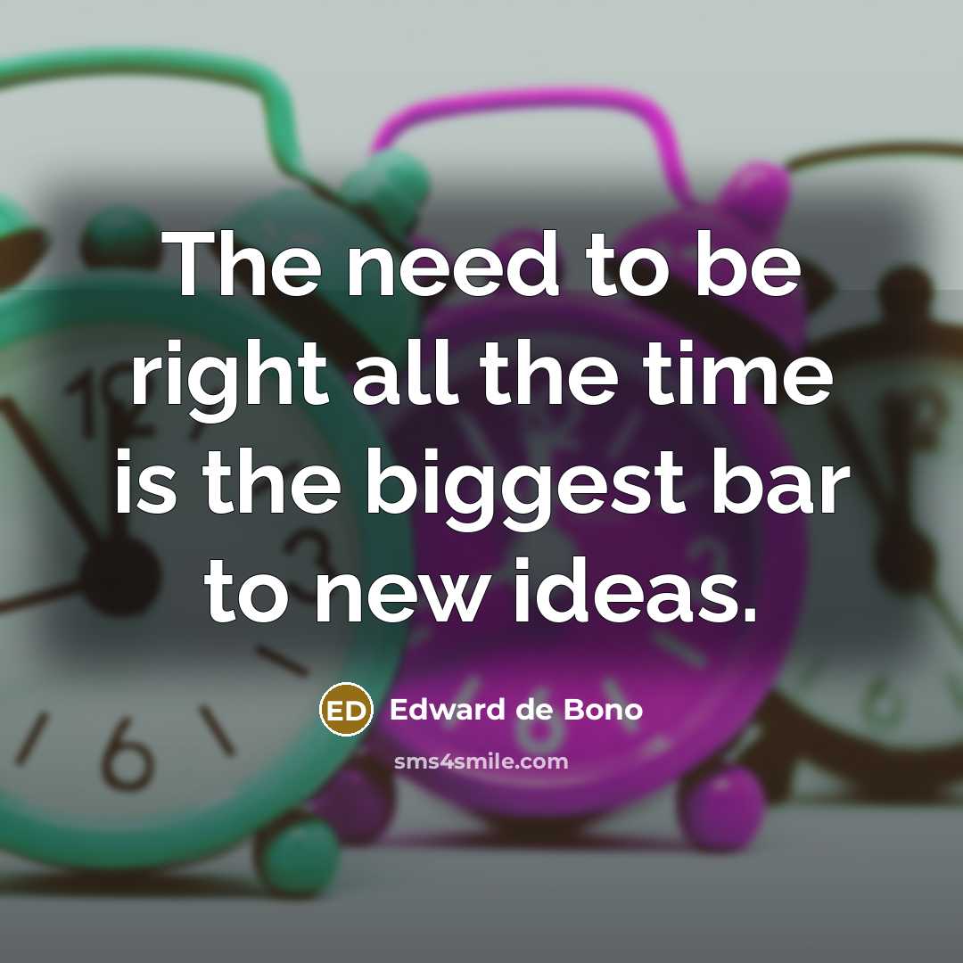 “The need to be right all the time is the…” quote by Edward de Bono