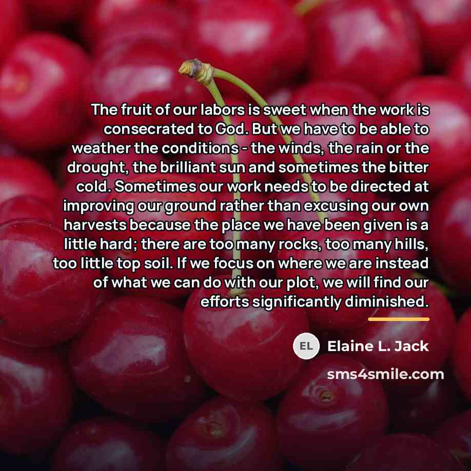 “The fruit of our labors is sweet when the work…” quote by Elaine L. Jack