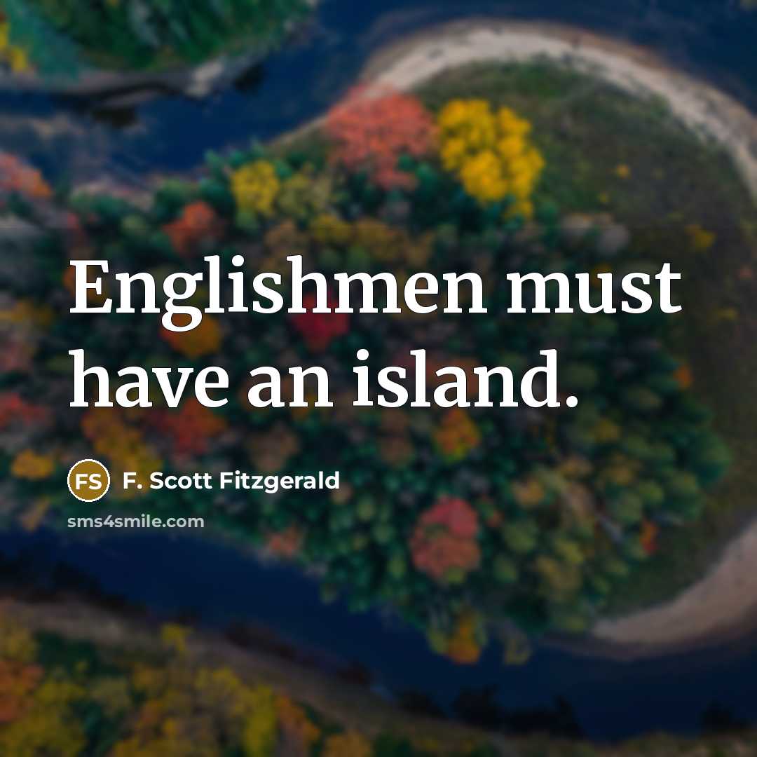 “Englishmen must have an island.…” quote by F. Scott Fitzgerald