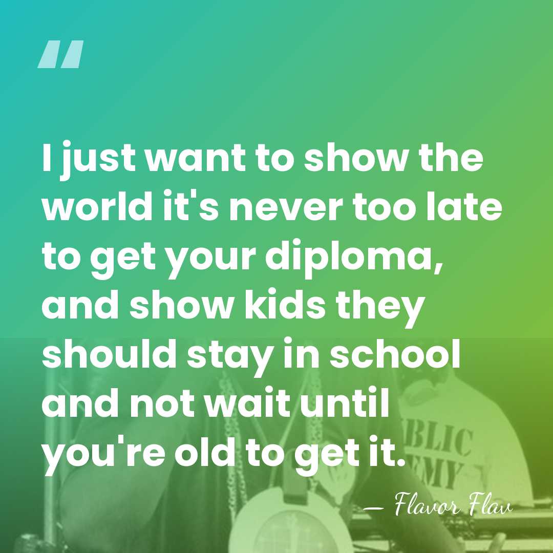 I just want to show the world it's never too late to&hellip; - Flavor Flav