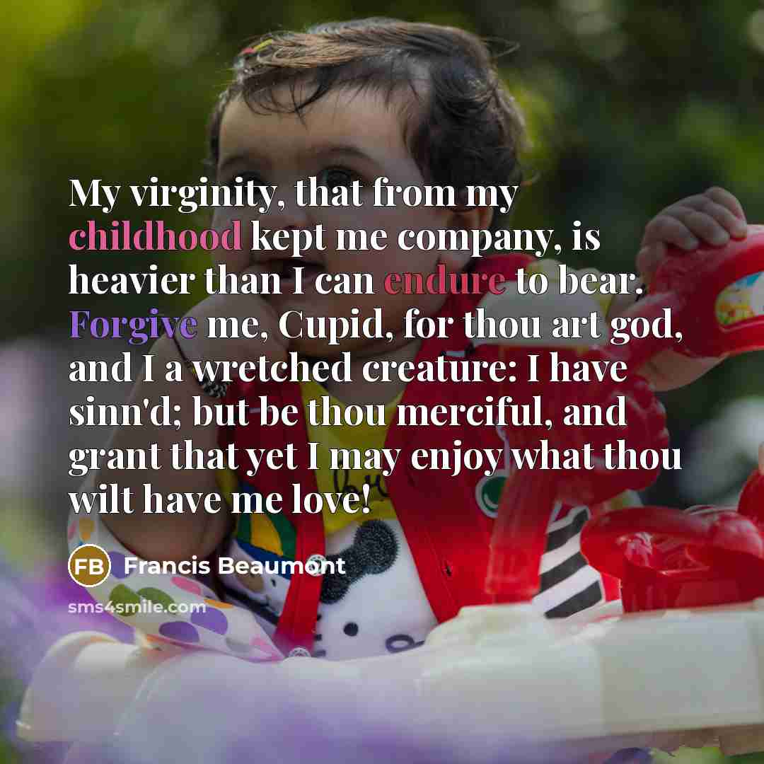 “My virginity, that from my childhood kept me company, is…” quote by Francis Beaumont