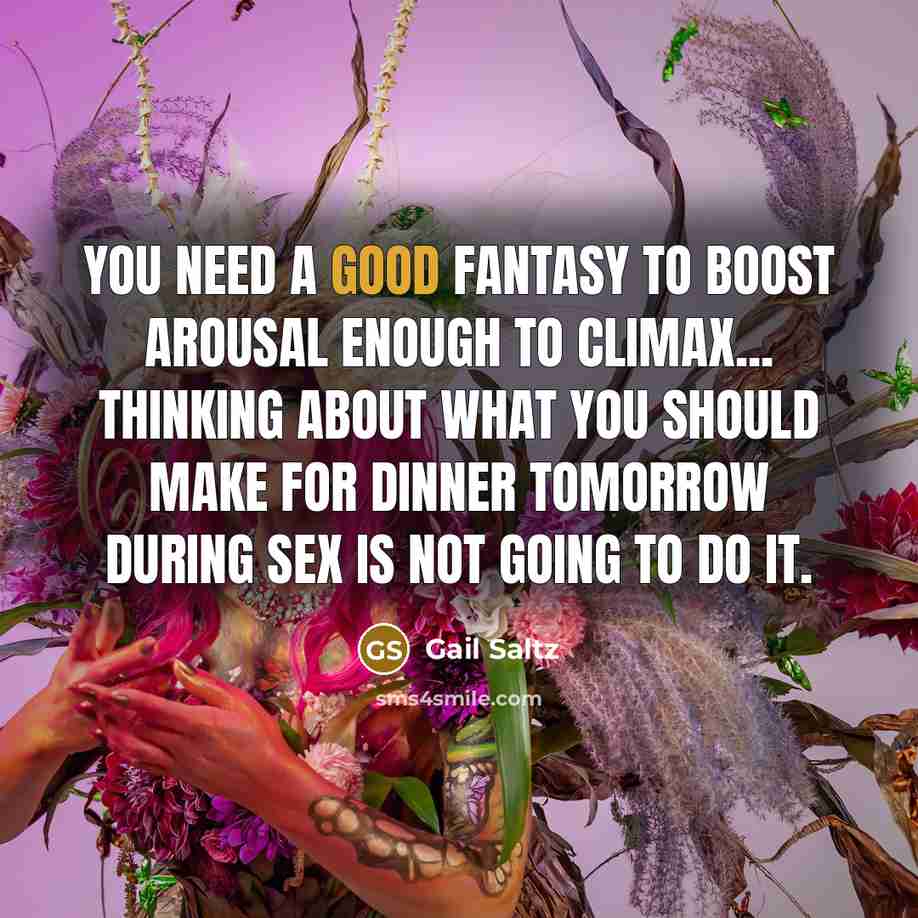 “You need a good fantasy to boost arousal enough to…” quote by Gail Saltz