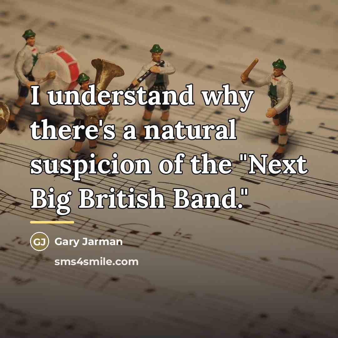 “I understand why there's a natural suspicion of the "Next…” quote by Gary Jarman