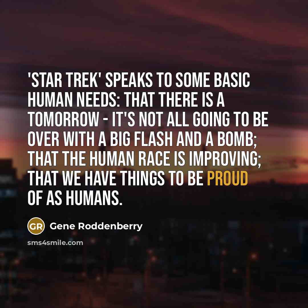 “'Star Trek' speaks to some basic human needs: that there…” quote by Gene Roddenberry