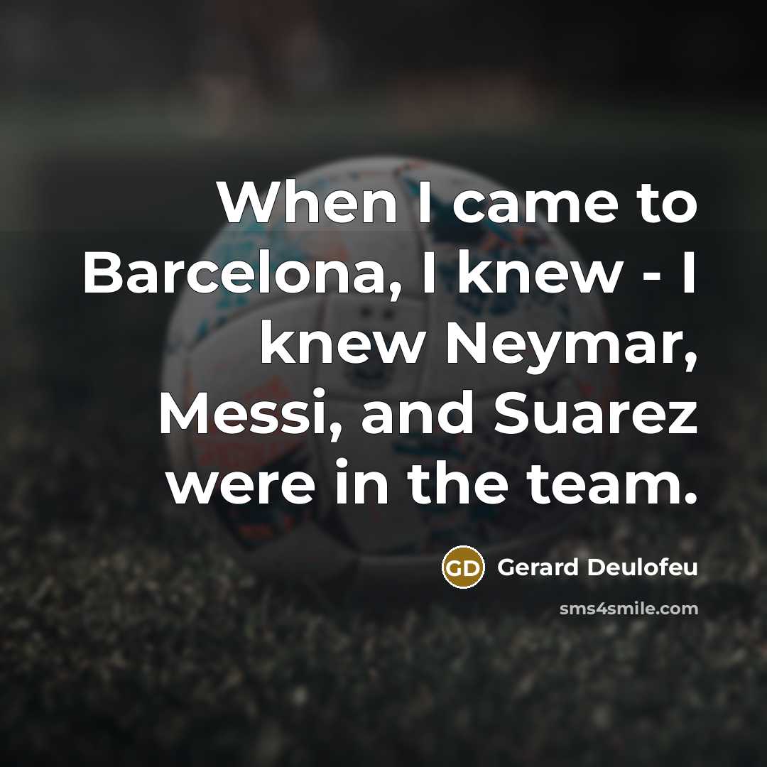 “When I came to Barcelona, I knew - I knew…” quote by Gerard Deulofeu