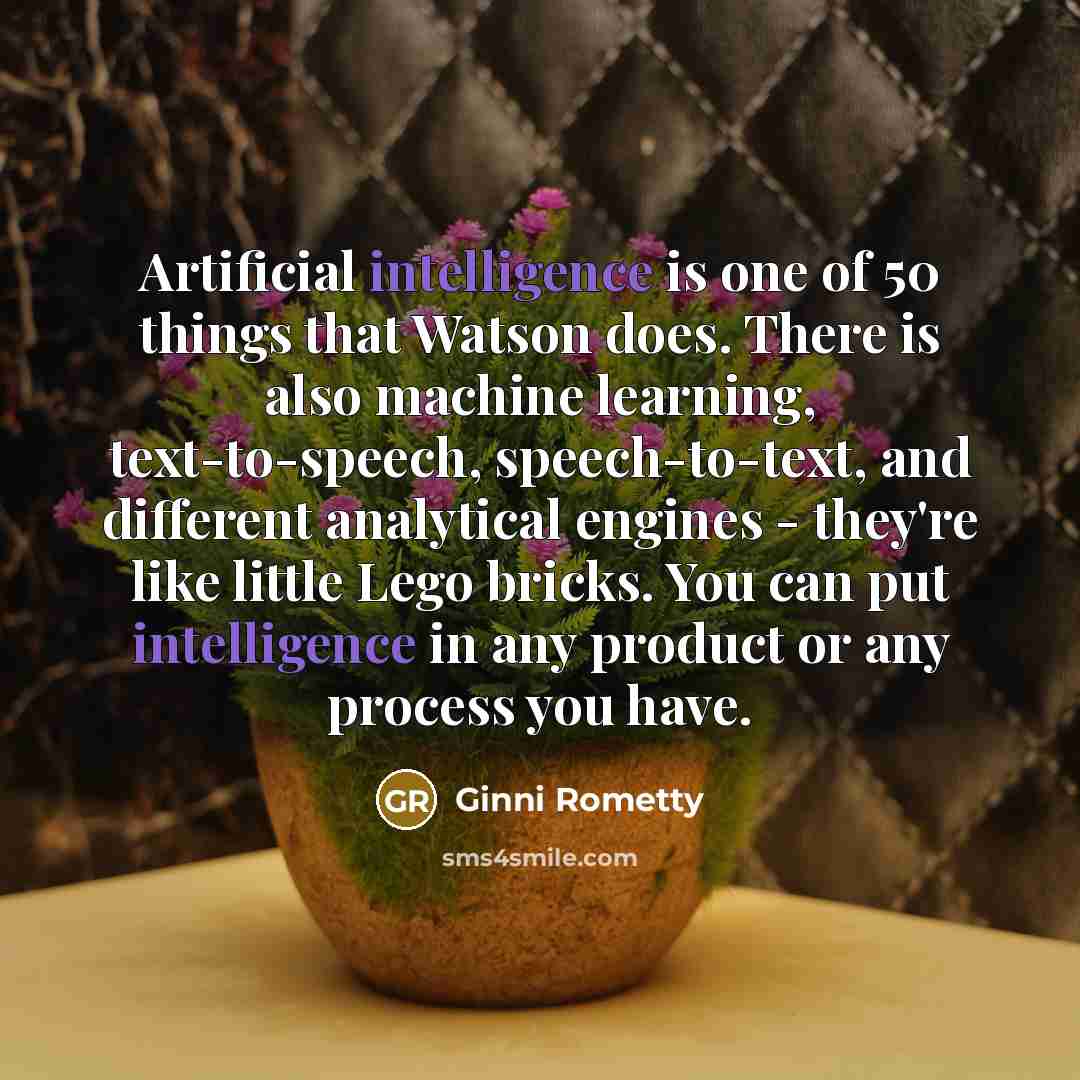 “Artificial intelligence is one of 50 things that Watson does.…” quote by Ginni Rometty