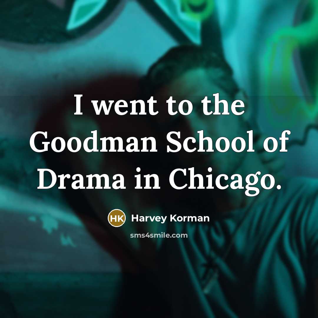 “I went to the Goodman School of Drama in Chicago.” quote by Harvey Korman
