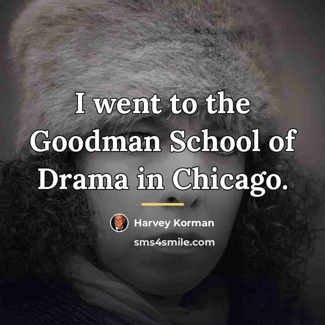 “I went to the Goodman School of Drama in Chicago.…” quote by Harvey Korman
