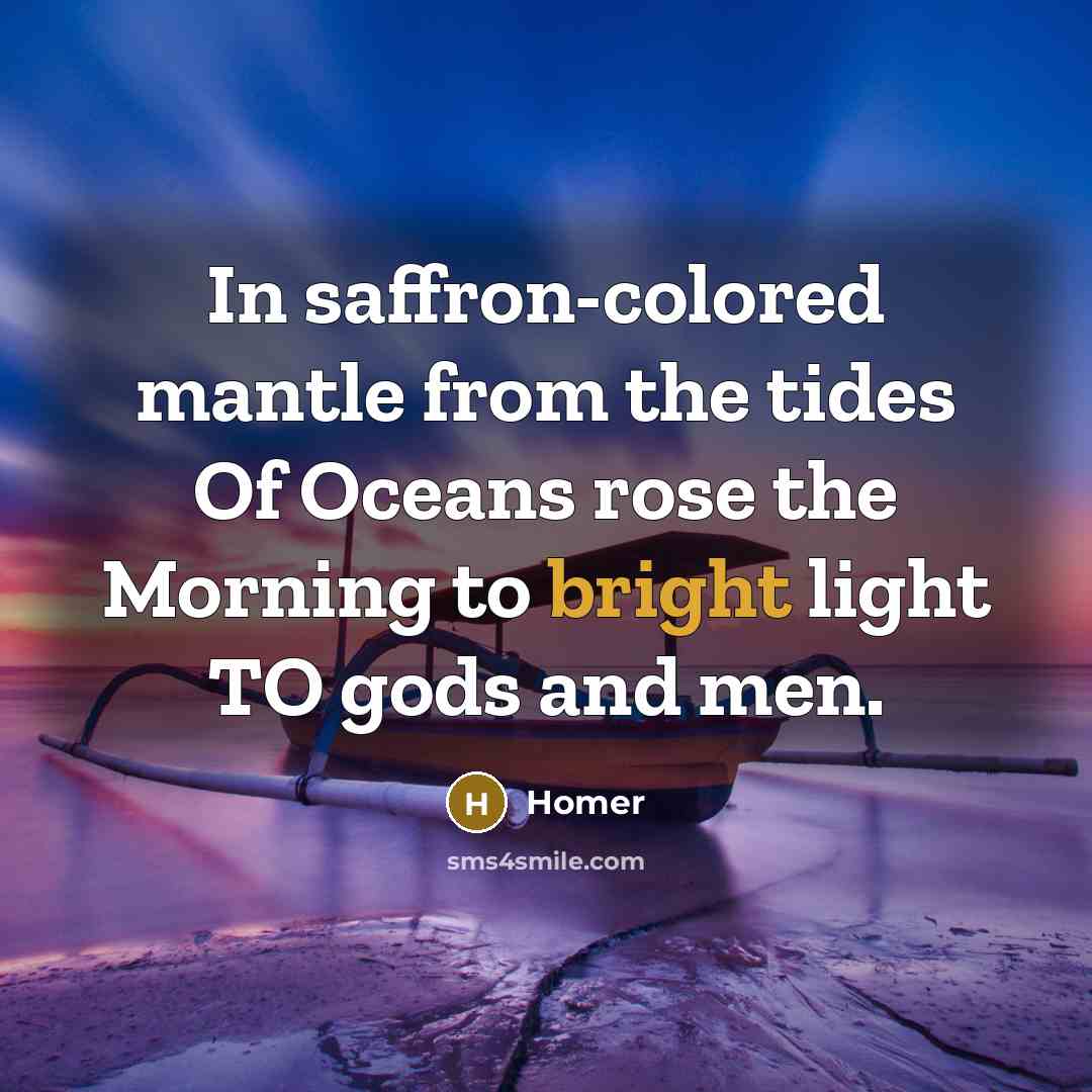 “In saffron-colored mantle from the tides Of Oceans rose the…” quote by Homer