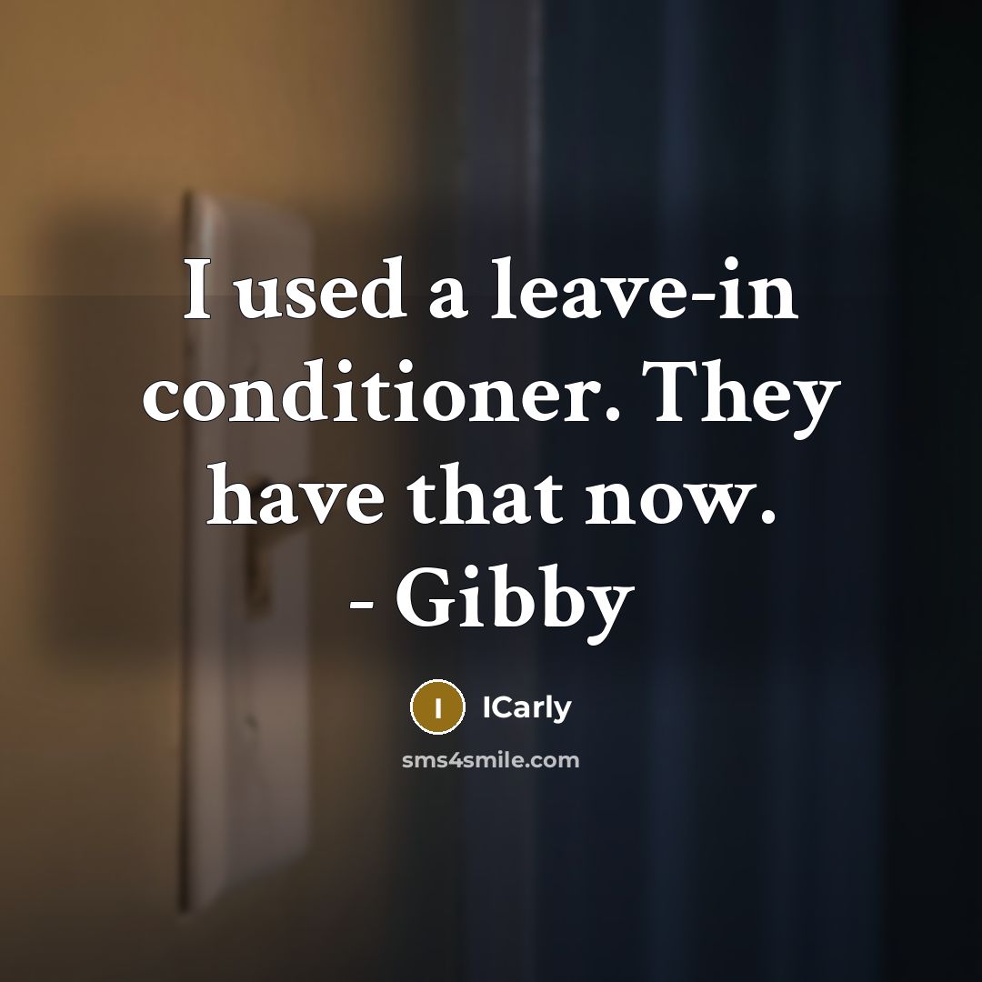 “I used a leave-in conditioner. They have that now. -…” quote by ICarly