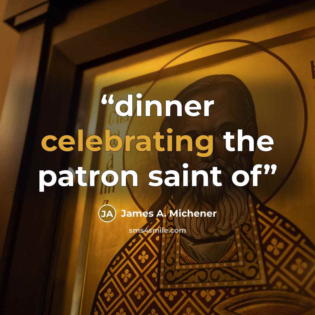 “dinner celebrating the patron saint of” quote by James A. Michener