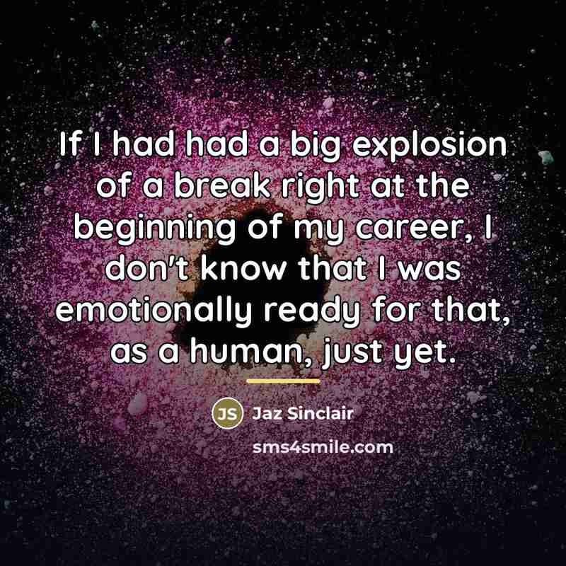 “If I had had a big explosion of a break…” quote by Jaz Sinclair