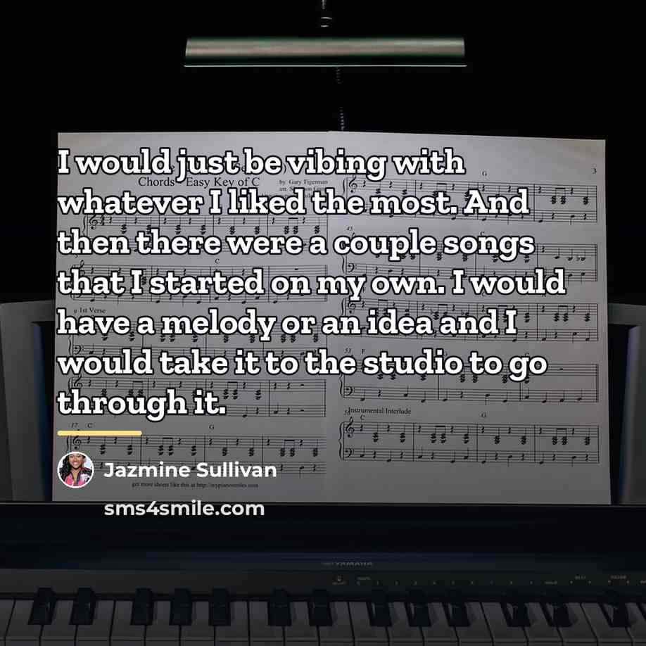 “I would just be vibing with whatever I liked the…” quote by Jazmine Sullivan