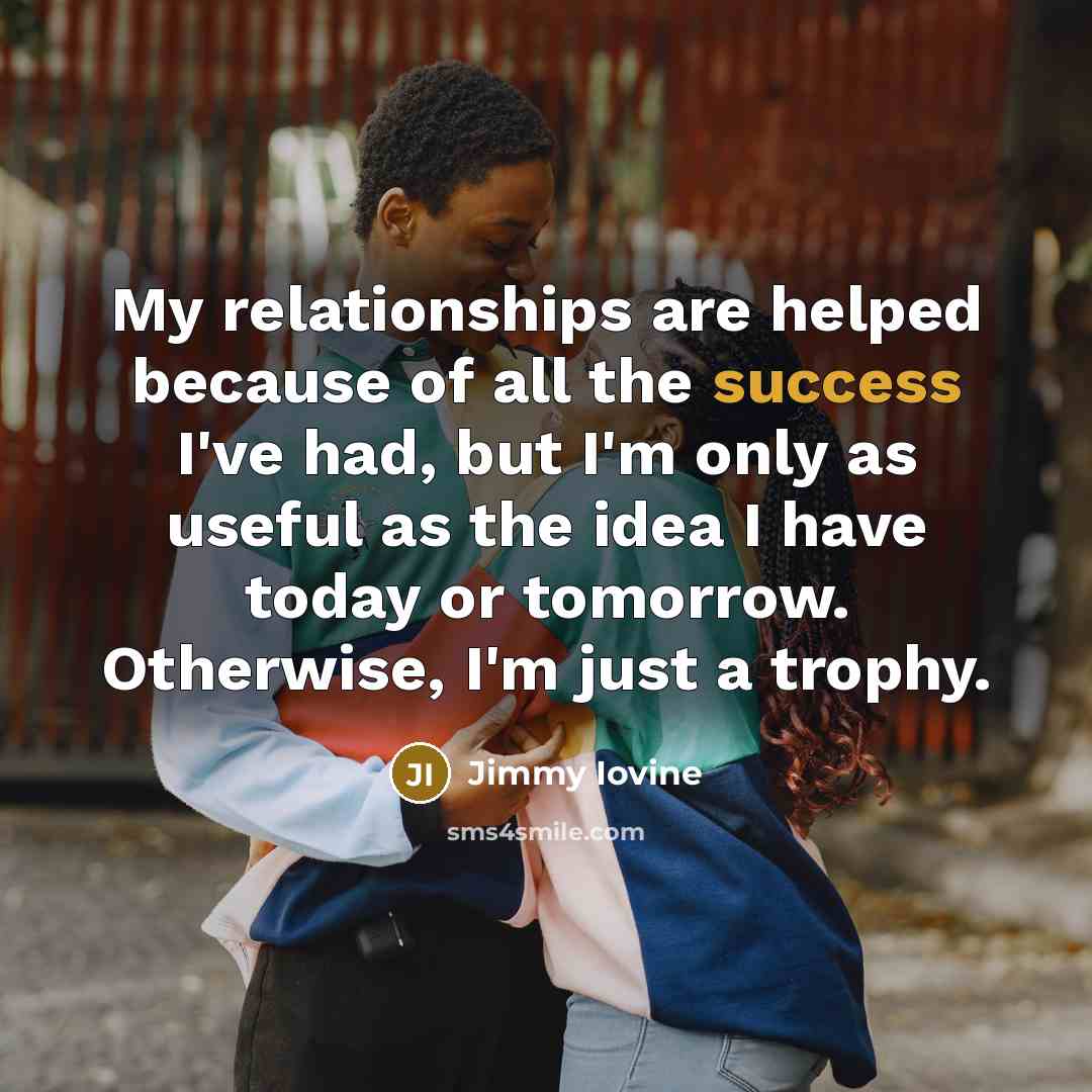 “My relationships are helped because of all the success I've…” quote by Jimmy Iovine